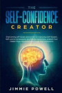 The Self-Confidence Creator: Overcoming Self-Doubt and Worries by Improving Self-Esteem, Self-Love & Compassion, and Mindful Awareness. Unleash You