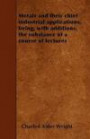 Metals And Their Chief Industrial Applications - Being, With Some Considerable Additions, The Substance Of A Course Of Lectures Delivered At The Royal Institution Of Great Britain In 1877