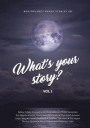 What's your Story - Vol. 1