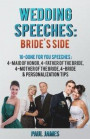 Wedding Speeches: Bride's Side: 16 Done For You Speeches: 4 - Maid of Honor, 4 - Father of the Bride, 4 - Mother of the Bride, 4 - Bride & Personalization Tips
