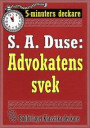 5-minuters deckare. S. A. Duse: Advokatens svek. En historia. Återutgivning av text från 1918