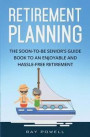 Retirement Planning: The Soon-to-be Senior's Guidebook to an Enjoyable and Hassle-Free Retirement