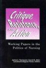 Critique, Resistance, and Action Working Papers in the Politics of Nursing: Working Papers in the Politics of Nursing