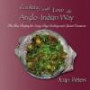 Cooking With Love The Anglo-Indian Way: The Best Recipes for Every-Day Cooking and Special Occasion