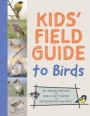 The Kids' Field Guide to Birds: 80+ Species Profiles * How to Get Started * Activities and Fun Facts