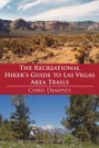 The Recreational Hiker's Guide to Las Vegas Area Trails: A Compilation of Level 1, 2, and 3 Hikes in the Area Immediately Surrounding Las Vegas