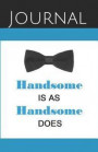 Handsome Is as Handsome Does Journal: Write the Vision and Make It Plain