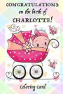 CONGRATULATIONS on the birth of CHARLOTTE! (Coloring Card): (Personalized Card/Gift) Personal Inspirational Messages, Adult Coloring Images!