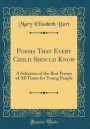 Poems That Every Child Should Know: A Selection of the Best Poems of All Times for Young People (Classic Reprint)