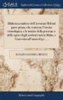 Biblioteca Maltese Dell'avvocato Mifsud Parte Prima; Che Contiene l'Istoria Cronologica, E Le Notizie Della Persona, E Delle Opere Degli Scrittori Nati in Malta, E Gozo Sino All'anno 1650.