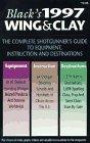 Black's 1997 Wing & Clay (Black's Wing & Clay: The Complete Shotgunner's Guide to Equipment, Instruction & Destinations)