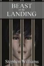 Beast On The Landing (The Mark Stevens Story - documenting gay sex, love and the: Prison Life, Loves and Decay... The Mark Stevens Story