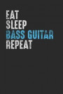 Eat Sleep Bass Guitar Repeat: Bass Guitar Notebook, Blank Lined (6' x 9' - 120 pages) Musical Instruments Themed Notebook for Daily Journals, Diary