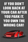 If You Don't Look Back at Your Car After You Park It, You Own the Wrong Car: A Perfect Gift for Car Lovers and Car Racers, 110 Lined Page Journal and