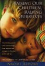 Raising Our Children, Raising Ourselves: Transforming Parent-child Relationships from Reaction And Struggle to Freedom, Power And Joy