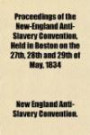 Proceedings of the New-England Anti-Slavery Convention, Held in Boston on the 27th, 28th and 29th of May, 1834