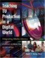 Teaching TV Production in a Digital World : Integrating Media Literacy Student Workbook Second Edition