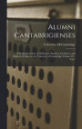 Alumni Cantabrigienses; a Biographical List of all Known Students, Graduates and Holders of Office at the University of Cambridge Volume pt 1 vol 1