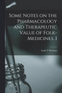 Some Notes on the Pharmacology and Therapeutic Value of Folk-medicines. I