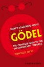 There's Something about Gdel: The Complete Guide to the Incompleteness Theorem