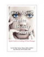 Anti-Aging White Beauty Secrets: Quick Guide to Looking 10 Years Younger