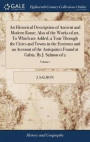 An Historical Description of Ancient and Modern Rome; Also of the Works of Art, to Which Are Added, a Tour Through the Cities and Towns in the Environs and an Account of the Antiquities Found at
