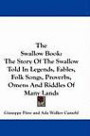 The Swallow Book: The Story Of The Swallow Told In Legends, Fables, Folk Songs, Proverbs, Omens And Riddles Of Many Land
