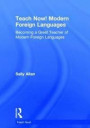 Teach Now! Modern Foreign Languages: Becoming a Great Teacher of Modern Foreign Languages