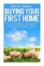 Buying Your First Home: The Essential Homeowner's Guide and Secrets to Saving Money on Mortgages, Real Estate, and Rental Properties, in 30 Minutes ... Furniture, Apartment, Rent, Sales, Mortgages)
