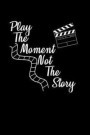 Play The Moment Not The Story: Notebook Acting Actor Script Journal Theater Drama Stage Light