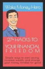 27+ Hacks to Your Financial Freedom: Simple ways to start saving, increase wealth, and change your money mindset for good