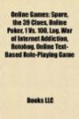 Online Games: Spore, the 39 Clues, Online Poker, 1 Vs. 100, Lag, War of Internet Addiction, Rotohog, Online Text-Based Role-Playing Game