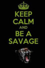 Keep Calm and Be a Savage: Notebook (Journal, Diary) 110 Pages