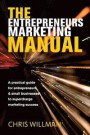 The Entrepreneurs Marketing Manual: A Practical Guide for Entrepreneurs & Small Businesses to Supercharge Marketing Success