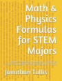 Math & Physics Formulas for Stem Majors: Algebra - Trigonometry - Precalculus - Calculus (All Areas) - Linear Algebra - Differential Equations - Physi