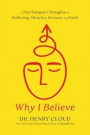 Why I Believe: A Psychologist's Thoughts on Suffering, Miracles, and Faith