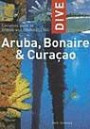 Dive Aruba, Bonaire & Curacao: Complete Guide to Diving and Snorkeling (Dive (Interlink))