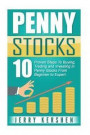 Penny Stocks: 10 Proven Steps To Buying, Trading, and Investing in Penny Stocks From Beginner to Expert