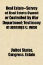 Real Estate--Survey of Real Estate Owned or Controlled by War Department; Testimony of Jennings C. Wise