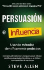 Persuasión, influencia y manipulación usando la psicología humana y el sentido común: Cómo persuadir, influenciar y manipular usando métodos científic