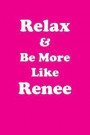 Relax & Be More Like Renee Affirmations Workbook Positive Affirmations Workbook Includes: Mentoring Questions, Guidance, Supporting You