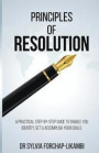 Principles of Resolution: A Practical Step-by-Step Guide To Enable You Identify, Set & Accomplish Your Goals