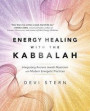 Energy Healing with the Kabbalah: Integrating Ancient Jewish Mysticism with Modern Energetic Practices