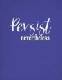 Persist Nevertheless: Women's Feminist Notebook, Political Journal, Persistence Composition Book, 7.44' x 9.69', 150 Pages, College Ruled