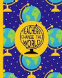 Teachers Change the World: Ultimate Undated Teacher's Academic Year Organizer School Classroom Supplies Lesson Planner and Record Book Daily Week