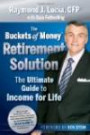 The Buckets Of Money Retirement Solution: The Ultimate Guide to Income for Life