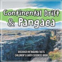Continental Drift &; Pangaea Discover Intriguing Facts Children's Earth Sciences Book