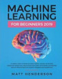 Machine Learning for Beginners 2019: The Ultimate Guide to Artificial Intelligence, Neural Networks, and Predictive Modelling (Data Mining Algorithms