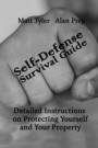 Self-Defense Survival Guide: Detailed Instructions on Protecting Yourself and Your Property: (Self-Defense, Survival Gear, Prepping)