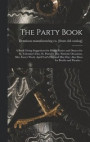 The Party Book; a Book Giving Suggestions for Home Parties and Dances for St. Valentine's day, St. Patrick's day, Patriotic Occasions, After Easter Week, April Fool's day and May day; Also Ideas for